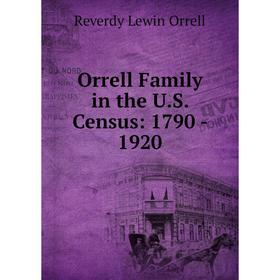 

Книга Orrell Family in the U.S. Census: 1790 - 1920