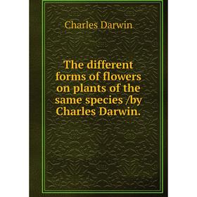 

Книга The different forms of flowers on plants of the same species /by Charles Darwin.