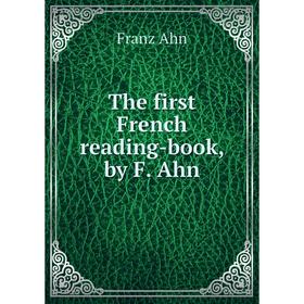 

Книга The first French reading-book, by F. Ahn