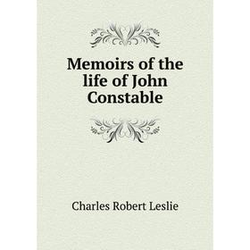 

Книга Memoirs of the life of John Constable