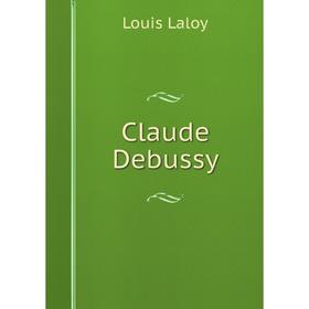 

Книга Claude Debussy