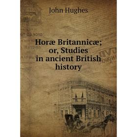 

Книга Horæ Britannicæ; or, Studies in ancient British history
