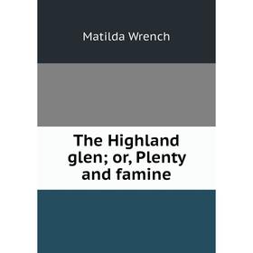 

Книга The Highland glen; or, Plenty and famine