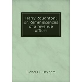 

Книга Harry Roughton; or, Reminiscences of a revenue officer