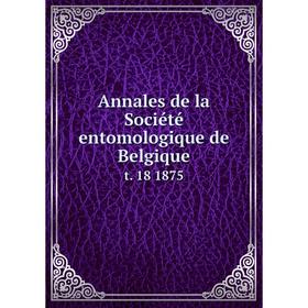 

Книга Annales de la Société entomologique de Belgique t. 18 1875