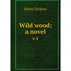 

Книга Wild wood; a novel v.1
