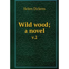 

Книга Wild wood; a novel v.2