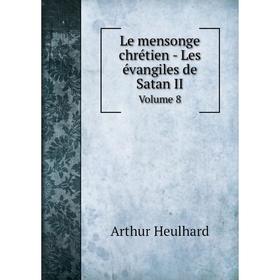 

Книга Le mensonge chrétien - Les évangiles de Satan II Volume 8