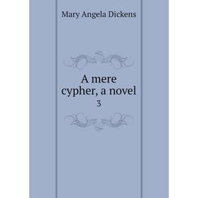 

Книга A mere cypher, a novel 3