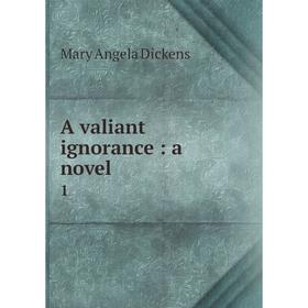 

Книга A valiant ignorance: a novel 1