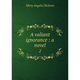 

Книга A valiant ignorance: a novel 2