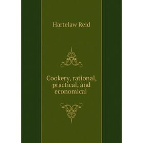 

Книга Cookery, rational, practical, and economical