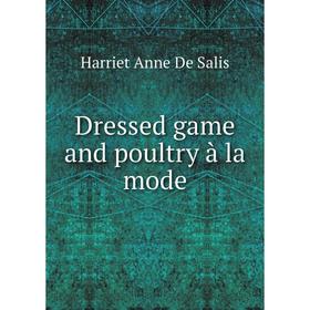 

Книга Dressed game and poultry à la mode