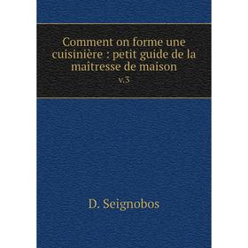 

Книга Comment on forme une cuisinière: petit guide de la maîtresse de maison v.3