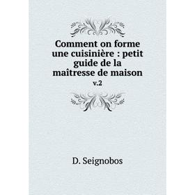 

Книга Comment on forme une cuisinière: petit guide de la maîtresse de maison v.2
