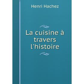 

Книга La cuisine à travers l'histoire