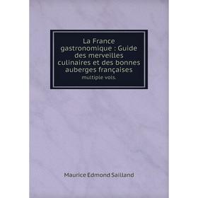 

Книга La France gastronomique: Guide des merveilles culinaires et des bonnes auberges françaises multiple vols.