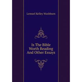 

Книга Is The Bible Worth Reading And Other Essays