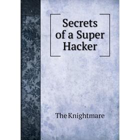 

Книга Secrets of a Super Hacker