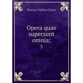 

Книга Opera quae supersunt omnia; 3