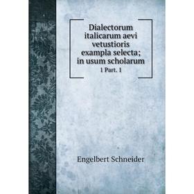 

Книга Dialectorum italicarum aevi vetustioris exampla selecta; in usum scholarum 1 Part. 1