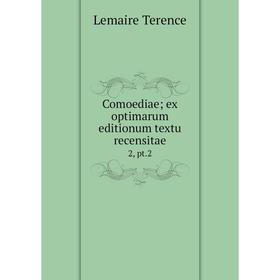 

Книга Comoediae; ex optimarum editionum textu recensitae 2, pt.2