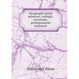 

Книга Geographi latini minores; collegit, recensuit, prolegomenis instruxit