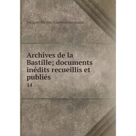 

Книга Archives de la Bastille; documents inédits recueillis et publiés 14