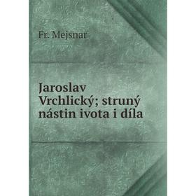 

Книга Jaroslav Vrchlický; struný nástin ivota i díla