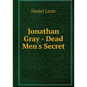 

Книга Jonathan Gray - Dead Men's Secret