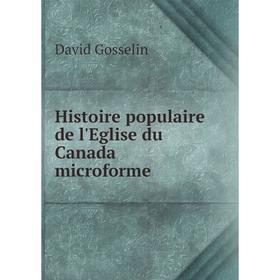 

Книга Histoire populaire de l'Eglise du Canada microforme