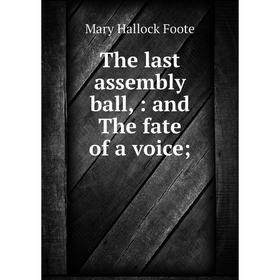 

Книга The last assembly ball,: and The fate of a voice;