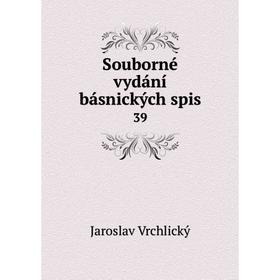 

Книга Souborné vydání básnických spis 39