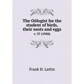 

Книга The Oölogist for the student of birds, their nests and eggs v. 37 (1920)