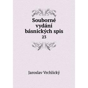 

Книга Souborné vydání básnických spis 23