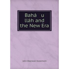 

Книга Bahá u lláh and the New Era