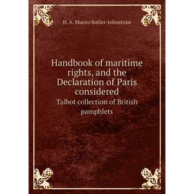 

Книга Handbook of maritime rights, and the Declaration of Paris considered Talbot collection of British pamphlets