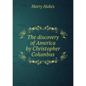 

Книга The discovery of America by Christopher Columbus