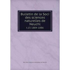 

Книга Bulletin de la Soci des sciences naturelles de Neuchl t.15 1884-1886