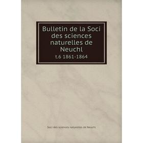 

Книга Bulletin de la Soci des sciences naturelles de Neuchl t.6 1861-1864