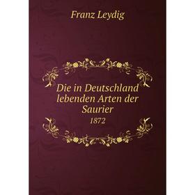

Книга Die in Deutschland lebenden Arten der Saurier 1872