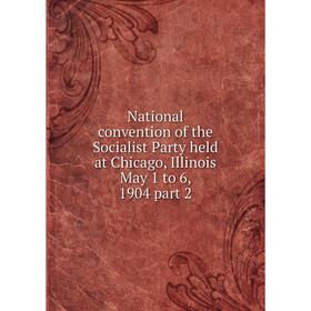 

Книга National convention of the Socialist Party held at Chicago, Illinois May 1 to 6, 1904 part 2
