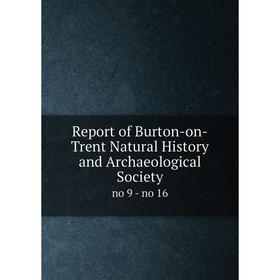 

Книга Report of Burton-on-Trent Natural History and Archaeological Society no 9 - no 16