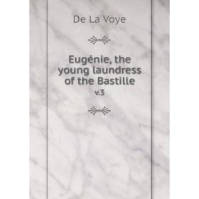 

Книга Eugénie, the young laundress of the Bastille v.3