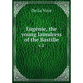

Книга Eugénie, the young laundress of the Bastille v.2
