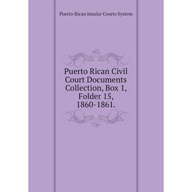 

Книга Puerto Rican Civil Court Documents Collection, Box 1, Folder 15, 1860-1861.