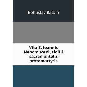 

Книга Vita S. Joannis Nepomuceni, sigilli sacramentalis protomartyris