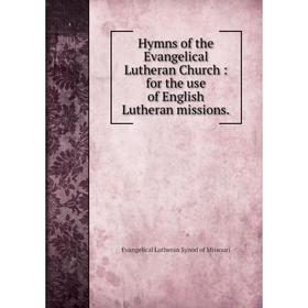 

Книга Hymns of the Evangelical Lutheran Church: for the use of English Lutheran missions.