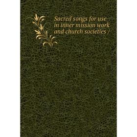 

Книга Sacred songs for use in inner mission work and church societies /