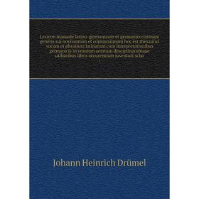 

Lexicon manuale latino-germanicum et germanico-latinum generis sui novissimum et copiosissimum hoc est thesaurus vocum